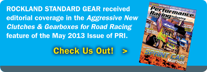 Rockland Standard Gear received editorial coverage in the Aggressive New Clutches and Gearboxes for Road Racing feature of the May 2013 Issue of PRI.